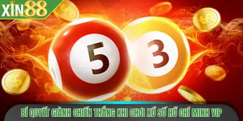 Bí quyết giành chiến thắng khi chơi xổ số Hồ Chí Minh VIP