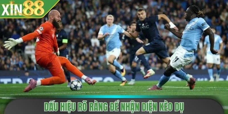 Dấu hiệu rõ ràng để nhận diện kèo dụ