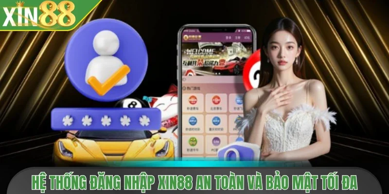 Hệ thống đăng nhập Xin88 an toàn và bảo mật tối đa