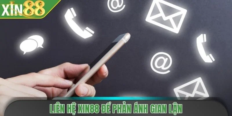 Liên hệ Xin88 để phản ánh gian lận