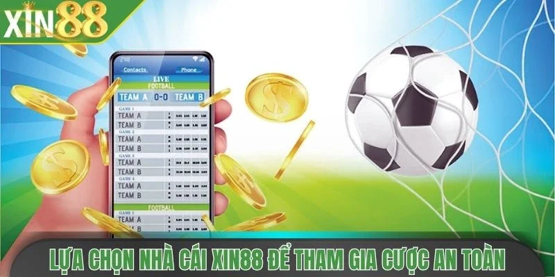 Lựa chọn nhà cái Xin88 để tham gia cược an toàn