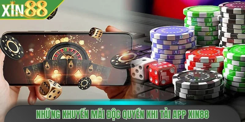 Những khuyến mãi độc quyền khi tải app Xin88