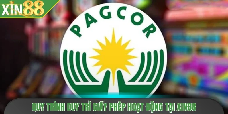 Quy trình duy trì giấy phép hoạt động tại Xin88
