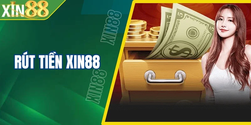 Rút Tiền Xin88 - Quy Trình 4 Bước Minh Bạch Và Siêu Tốc