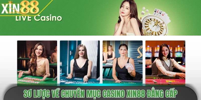 Sơ lược về chuyên mục casino Xin88 đẳng cấp