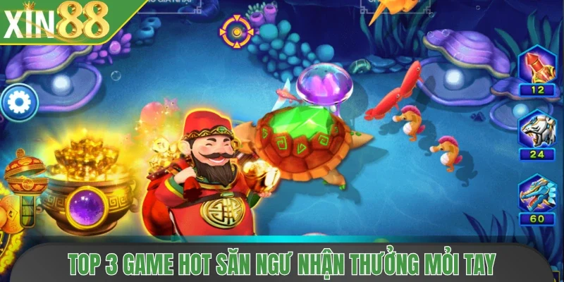 Top 3 game hot săn ngư nhận thưởng mỏi tay