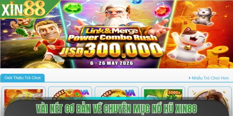 Vài nét cơ bản về chuyên mục nổ hũ Xin88