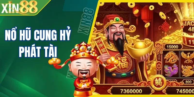 Nổ Hũ Cung Hỷ Phát Tài XIN88 Săn Đón Lộc Vào Nhà 2026
