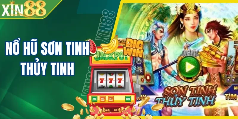 Nổ Hũ Sơn Tinh Thủy Tinh XIN88| Slot Việt Đẳng Cấp 2026